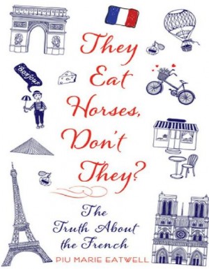 They Eat Horses, Don’t They The Truth About the French